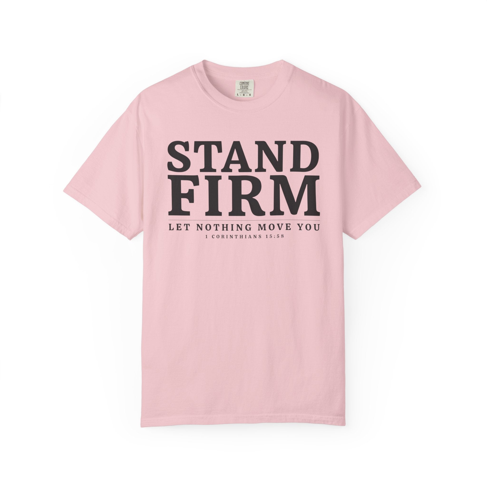 Stand Firm Let Nothing Move You 1 Corinthians 15:58 T-Shirt
