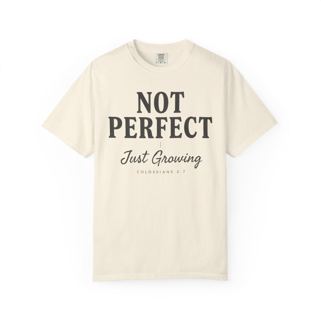Not Perfect Just Growing COLOSSIANS 2:7 T-Shirt
