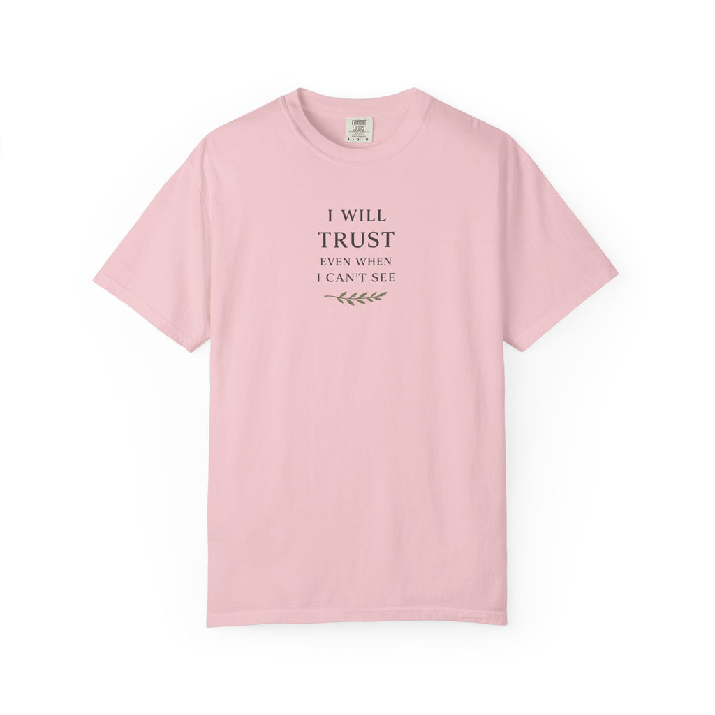 I Will Trust Even When I Can't See T-Shirt