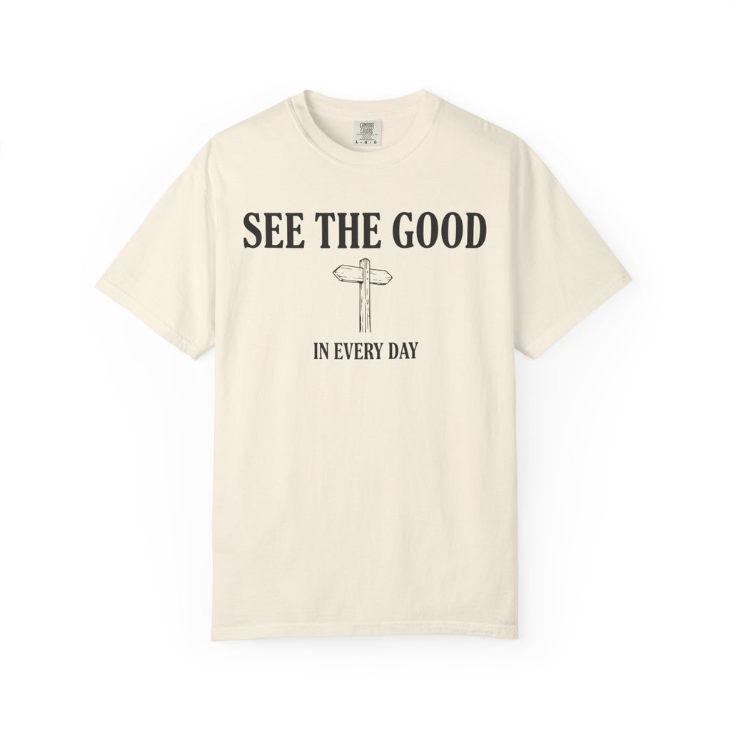 See The Good In Every Day T-Shirt