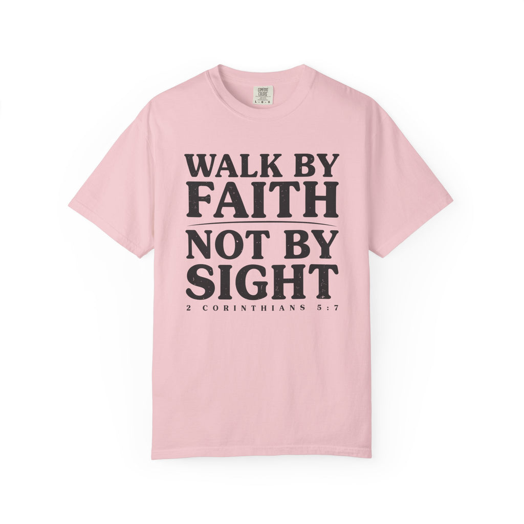 Walk By Faith Not By Sight 2 Corinthians 5:7 T-Shirt