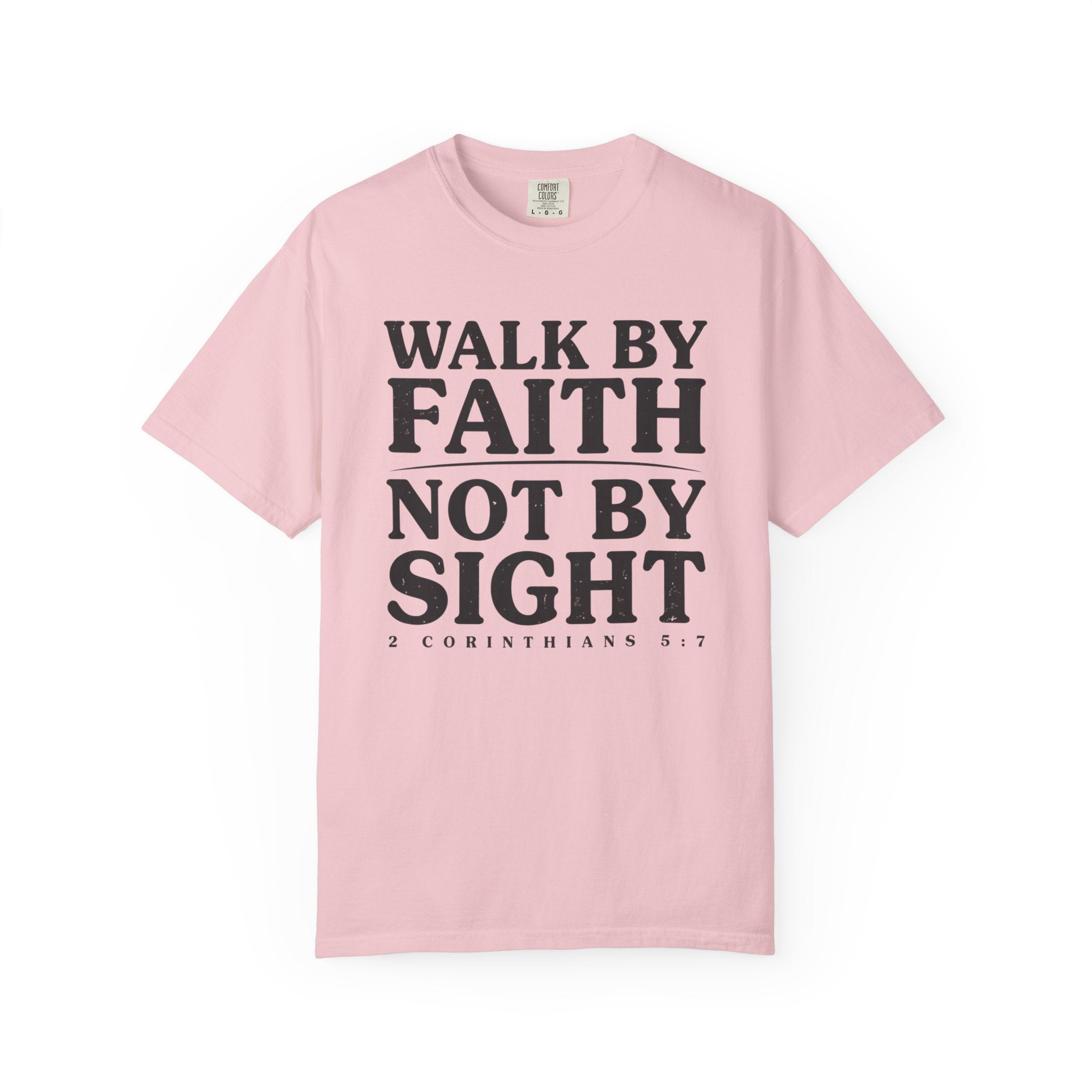 Walk By Faith Not By Sight 2 Corinthians 5:7 T-Shirt