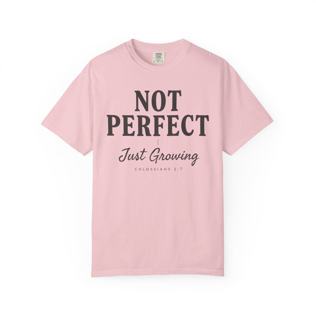 Not Perfect Just Growing COLOSSIANS 2:7 T-Shirt