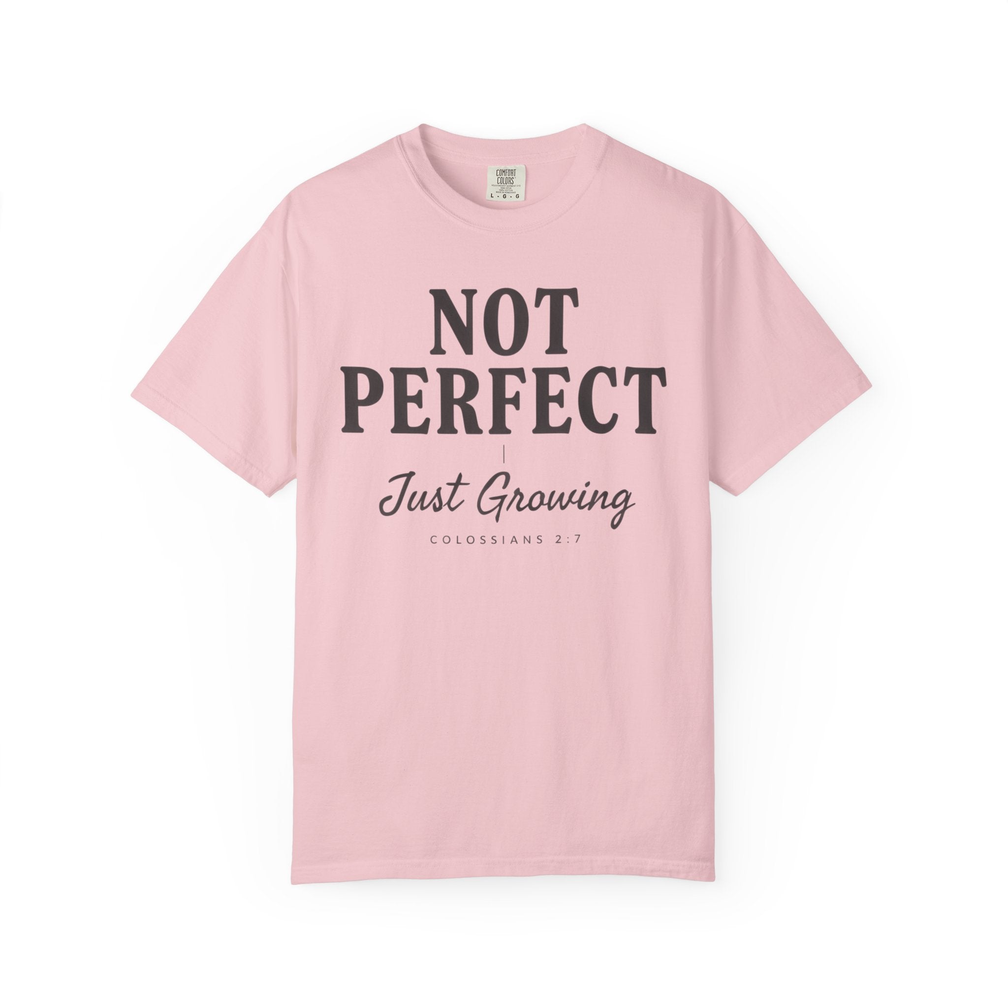Not Perfect Just Growing COLOSSIANS 2:7 T-Shirt