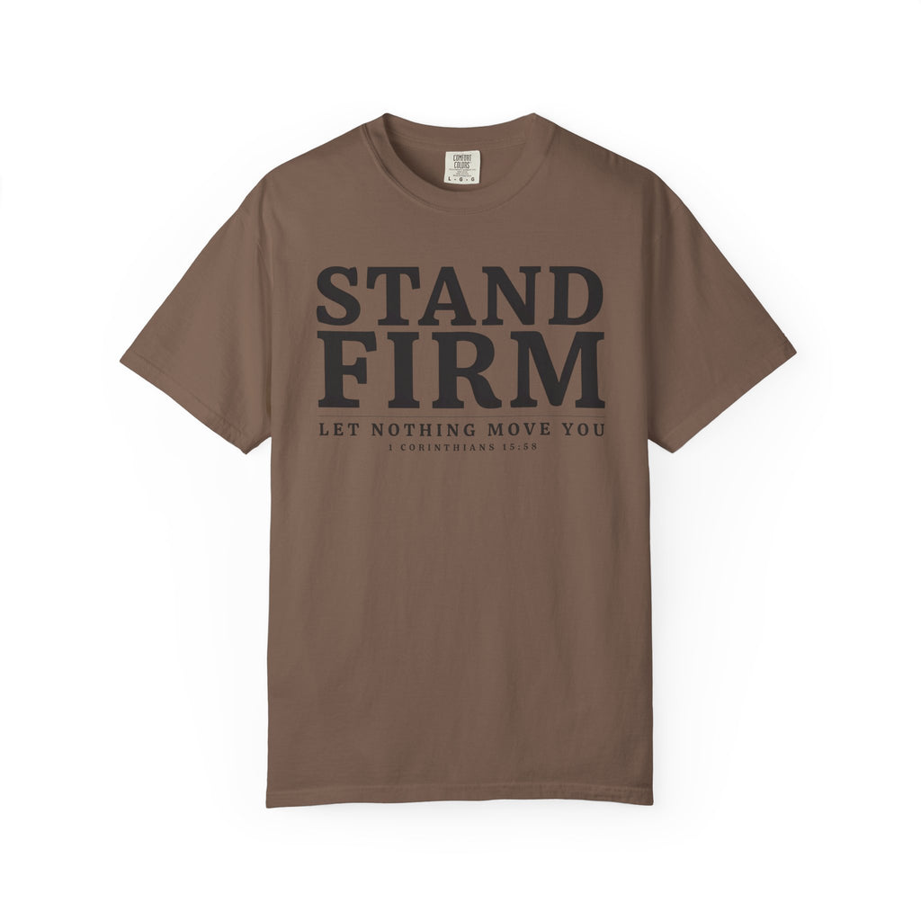 Stand Firm Let Nothing Move You 1 Corinthians 15:58 T-Shirt