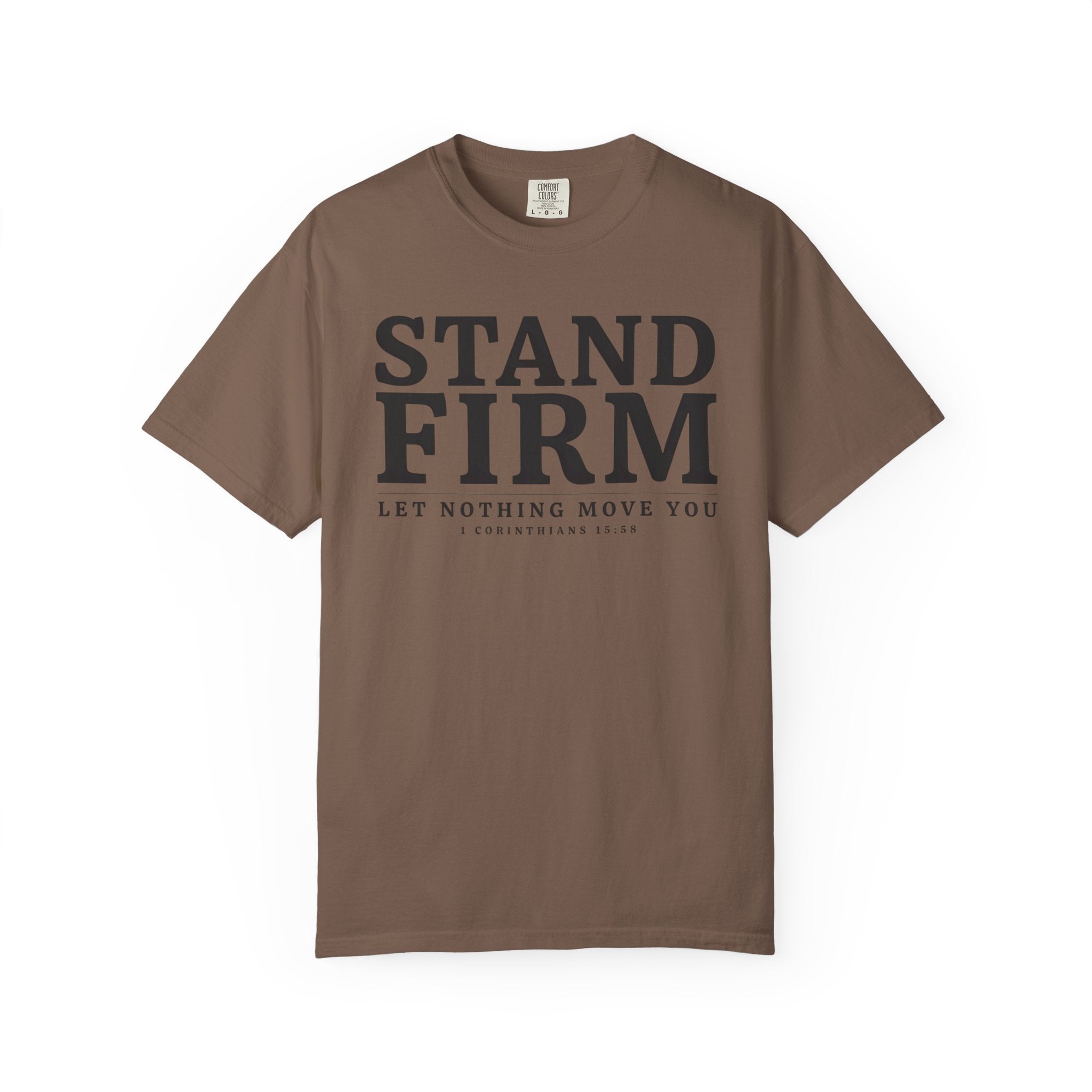 Stand Firm Let Nothing Move You 1 Corinthians 15:58 T-Shirt