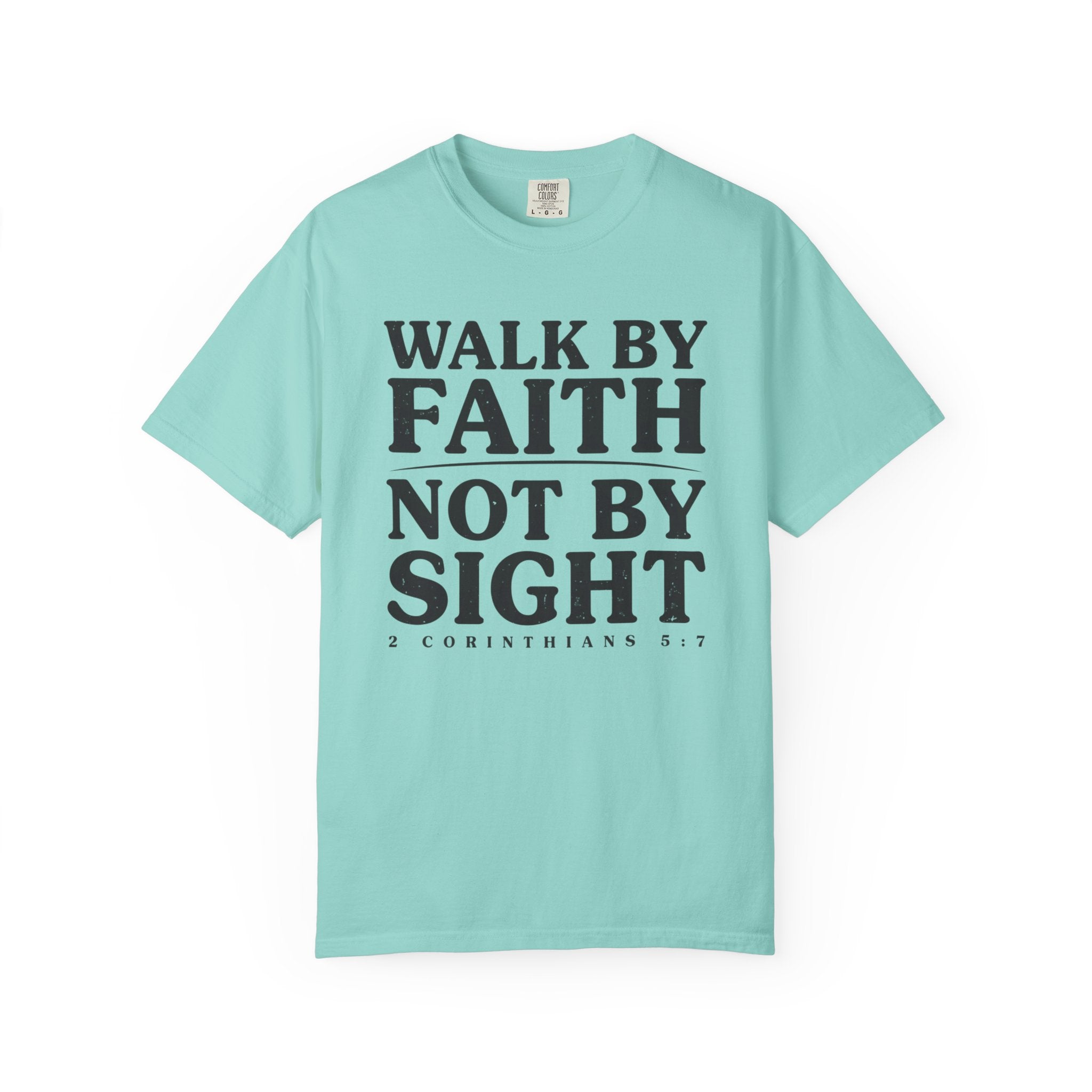 Walk By Faith Not By Sight 2 Corinthians 5:7 T-Shirt