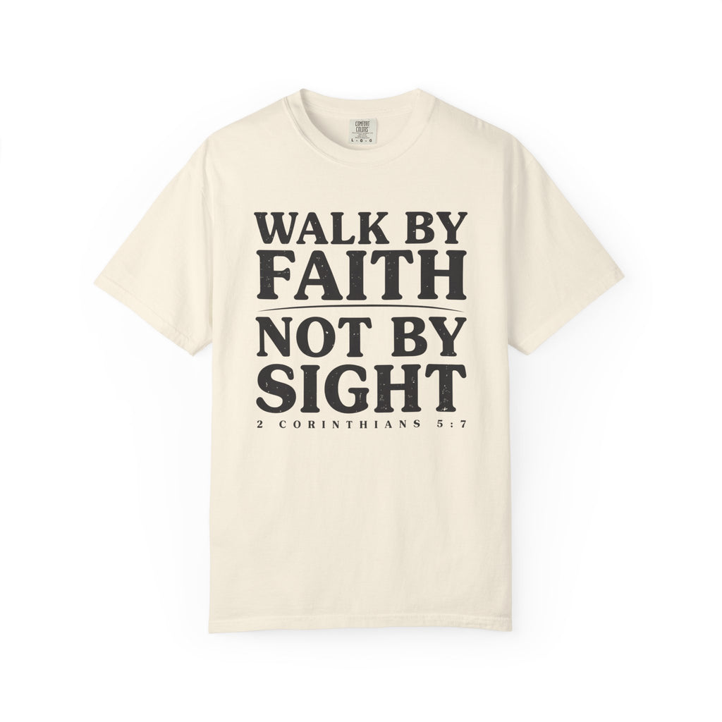 Walk By Faith Not By Sight 2 Corinthians 5:7 T-Shirt