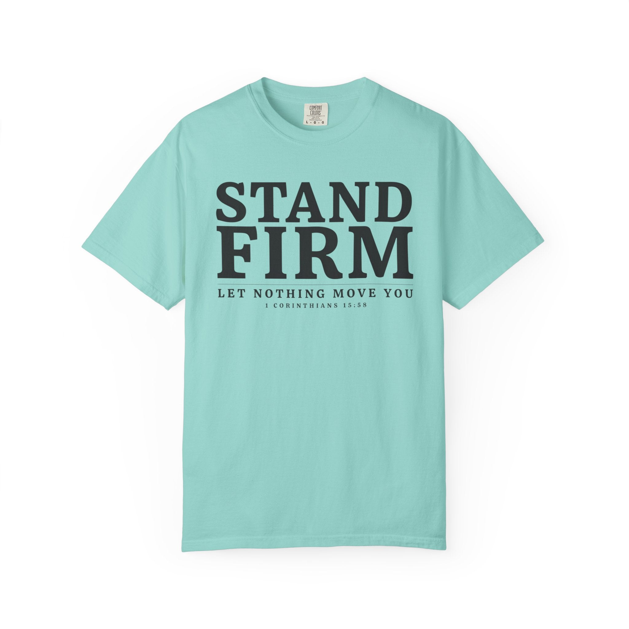 Stand Firm Let Nothing Move You 1 Corinthians 15:58 T-Shirt