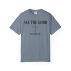 See The Good In Every Day T-Shirt