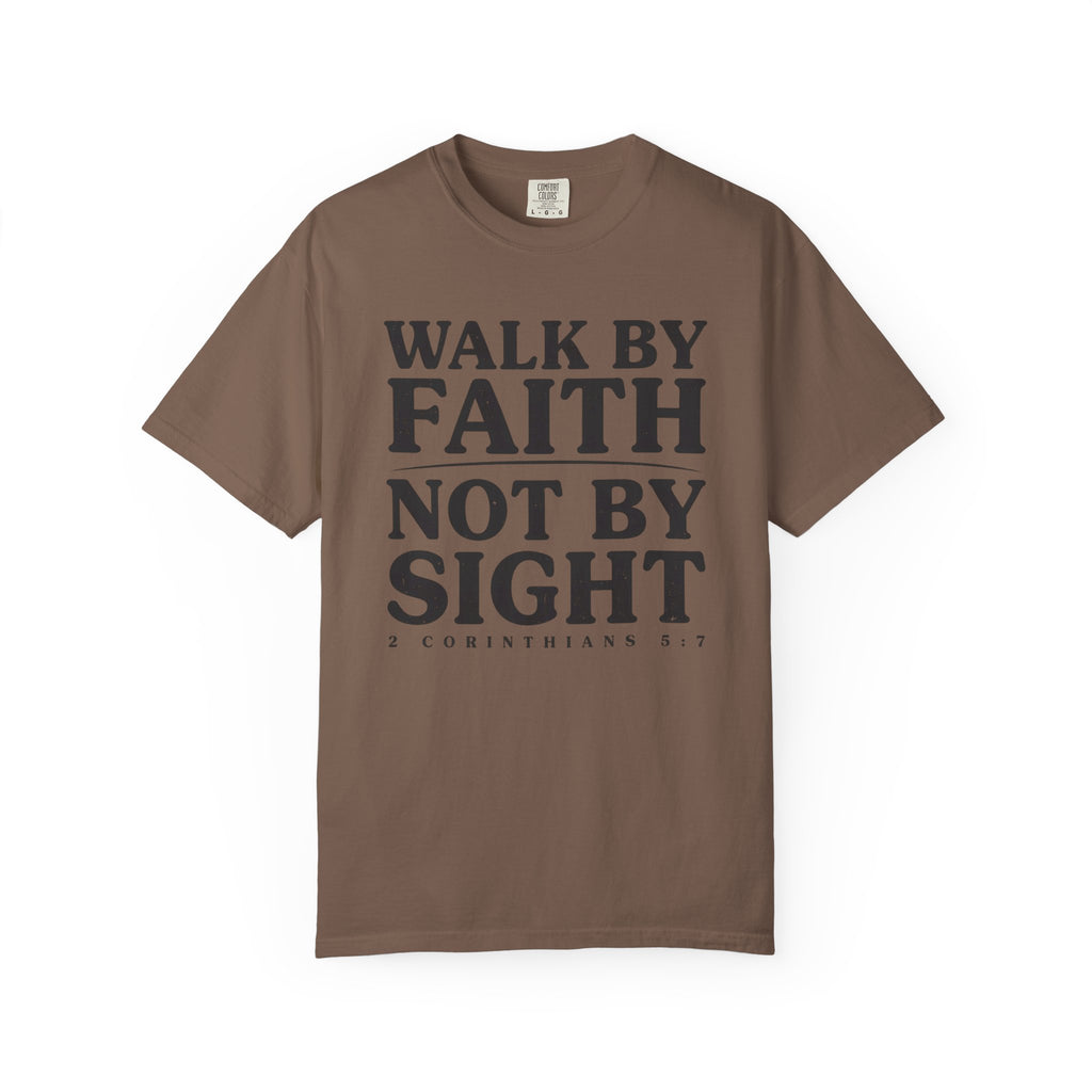 Walk By Faith Not By Sight 2 Corinthians 5:7 T-Shirt